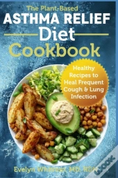 The Plant-Based Asthma Relief Diet Cookbook