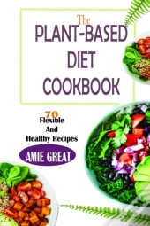 The Plant-Based Diet Cookbook