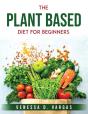 The Plant Based Diet For Beginners - Preview