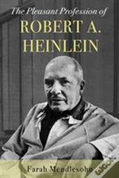 The Pleasant Profession Of Robert A. Heinlein