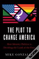 The Plot To Change America