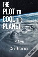 The Plot To Cool The Planet