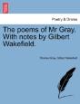The Poems Of Mr Gray. With Notes By Gilbert Wakefield. - Preview