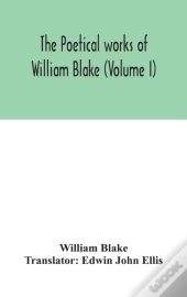 The Poetical Works Of William Blake (Volume I)