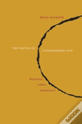 The Poetics Of Unremembered Acts