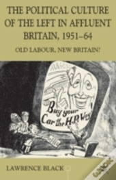 The Political Culture Of The Left In Affluent Britain, 19 51-64