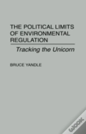 The Political Limits Of Environmental Regulation