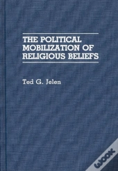 The Political Mobilization Of Religious Beliefs