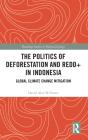 The Politics Of Deforestation And Redd+ In Indonesia - Preview