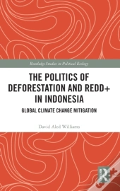 The Politics Of Deforestation And Redd+ In Indonesia
