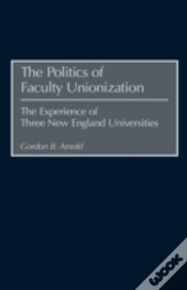The Politics Of Faculty Unionization