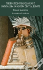 The Politics Of Language And Nationalism In Modern Central Europe