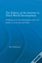 The Politics Of The Internet In Third World Development