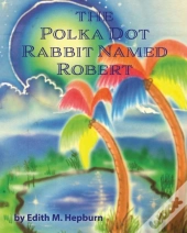 The Polka Dot Rabbit Named Robert
