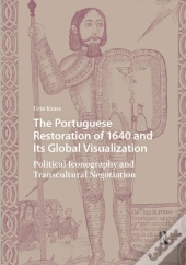 The Portuguese Restoration Of 1640 And Its Global Visualization