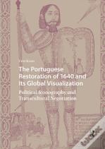 The Portuguese Restoration Of 1640 And Its Global Visualization