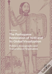 The Portuguese Restoration Of 1640 And Its Global Visualization