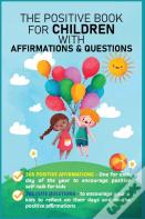 The Positive Book For Children With Affirmations & Questions