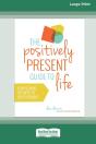 The Positively Present Guide To Life (Standard Large Print 16 Pt Edition) - Preview