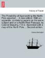 The Possibility Of Approaching The North Pole Asserted ... A New Edition. With An Appendix, Containing Papers On The Same Subject And On A North West  - Preview