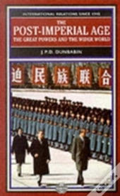 The Post-Imperial Age: The Great Powers And The Wider World