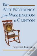 The Post-Presidency From Washington To Clinton