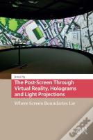 The Post-Screen Through Virtual Reality, Holograms And Light Projections
