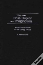 The Post-Utopian Imagination