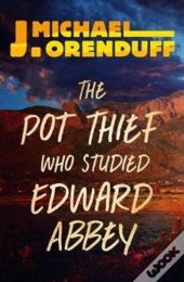 The Pot Thief Who Studied Edward Abbey