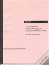 The Potential Of Nanotechnology For Molecular Manufacturing