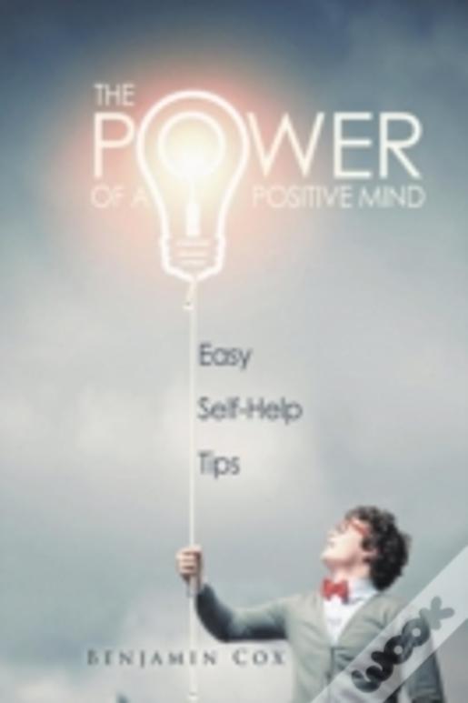 The Power Of A Positive Mind: Easy Self-Help Tips