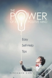 The Power Of A Positive Mind: Easy Self-Help Tips