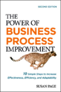 The Power Of Business Process Improvement: 10 Simple Steps To Increase Effectiveness, Efficiency, And Adaptability - Preview