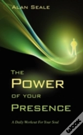 The Power Of Your Presence: A Daily Work
