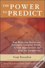 Capa do artigo The Power To Predict: How Real Time Businesses Anticipate Customer Needs, Create Opportunities, And Beat The Competition