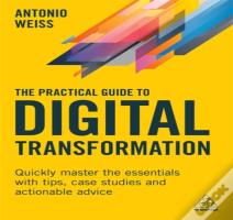 The Practical Guide To Digital Transformation