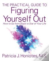 The Practical Guide To Figuring Yourself Out