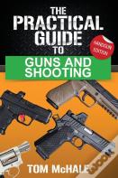 The Practical Guide To Guns And Shooting, Handgun Edition