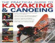 The Practical Guide To Kayaking And Canoeing