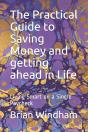 The Practical Guide To Saving Money And Getting Ahead In Life - Preview