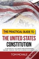 The Practical Guide To The United States Constitution