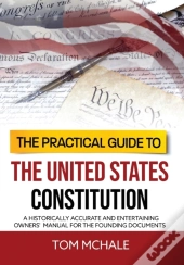 The Practical Guide To The United States Constitution