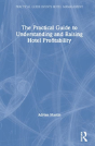 The Practical Guide To Understanding And Raising Hotel Profitability - Preview