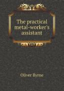 The Practical Metal-Worker'S Assistant