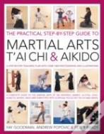 The Practical Step-By-Step Guide To Martial Arts, T'Ai Chi & Aikido