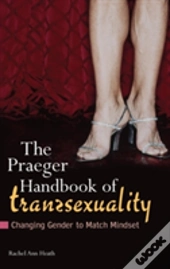The Praeger Handbook Of Transsexuality