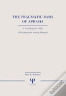 The Pragmatic Basis Of Aphasia