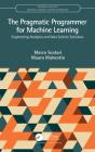 The Pragmatic Programmer For Machine Learning - Preview