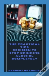 The Pratical Tips And Decision To Stop Drinking Alcohol
