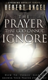 The Prayer That God Cannot Ignore